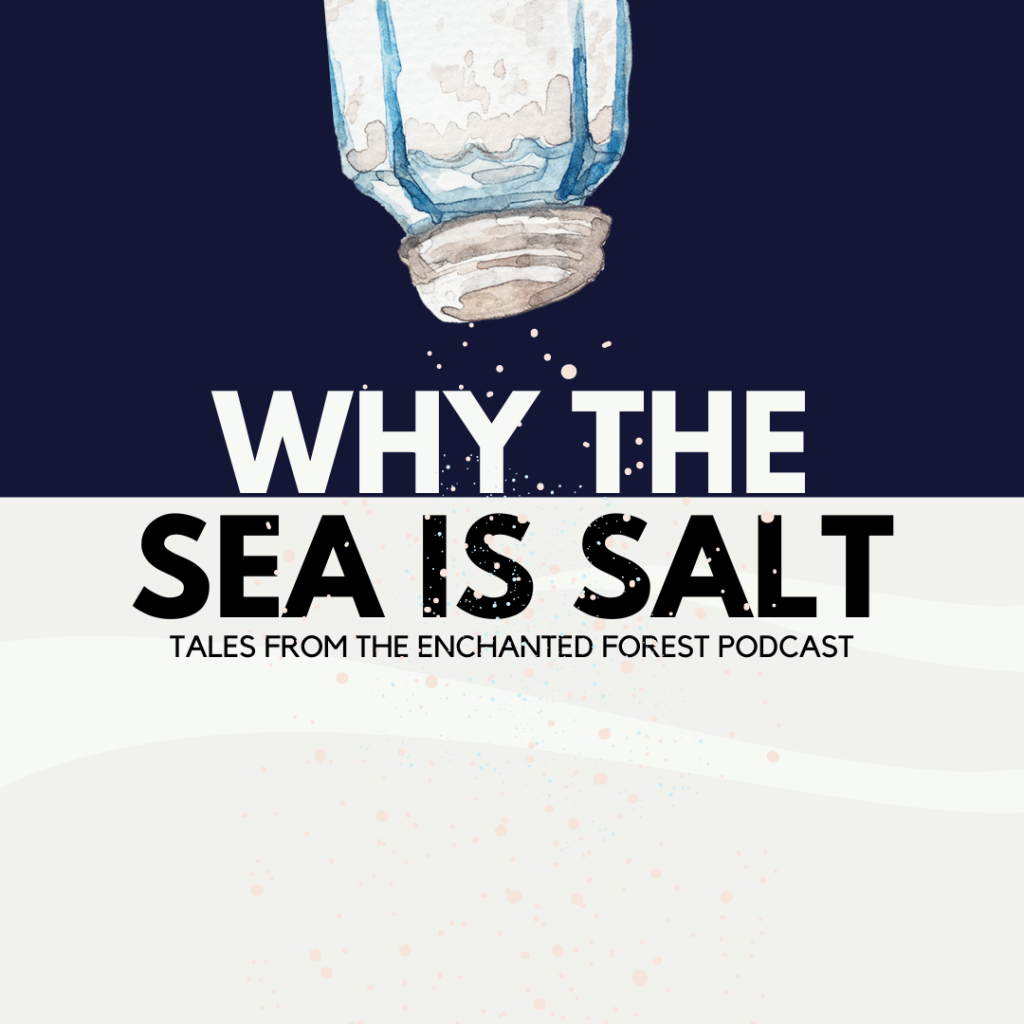 Cover art for the Tales of the Enchanted Forest Podcast episode "Why the Sea is Salt" by Peter Christen Asbjørnsen and Jørgen Moe. Also known as The Quern that Stands and Grinds at the Bottom of the Sea. Image shows a salt shaker shaking down the text which is "Why the Sea is Salt"  